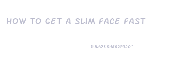 How To Get A Slim Face Fast