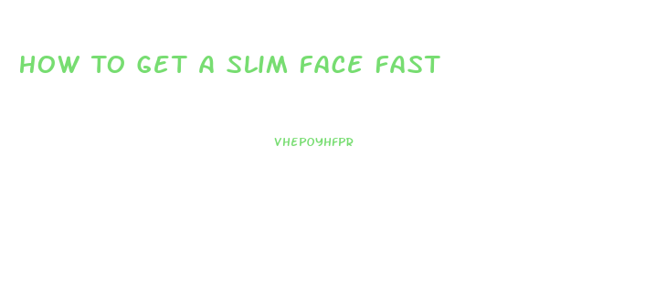 How To Get A Slim Face Fast