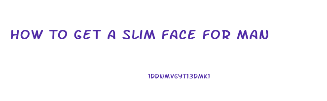 How To Get A Slim Face For Man