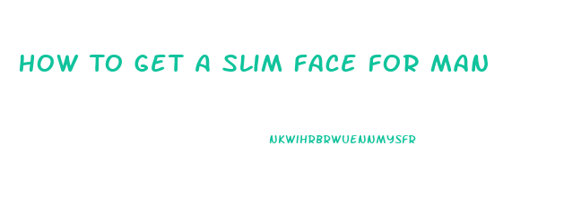 How To Get A Slim Face For Man