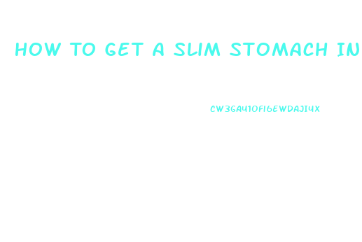 How To Get A Slim Stomach In 2 Weeks