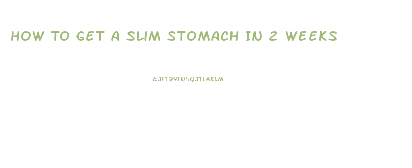 How To Get A Slim Stomach In 2 Weeks