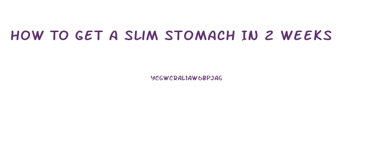 How To Get A Slim Stomach In 2 Weeks