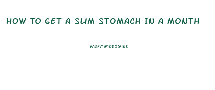 How To Get A Slim Stomach In A Month