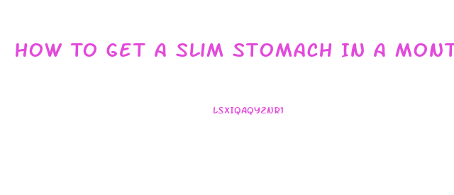 How To Get A Slim Stomach In A Month