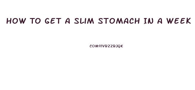 How To Get A Slim Stomach In A Week