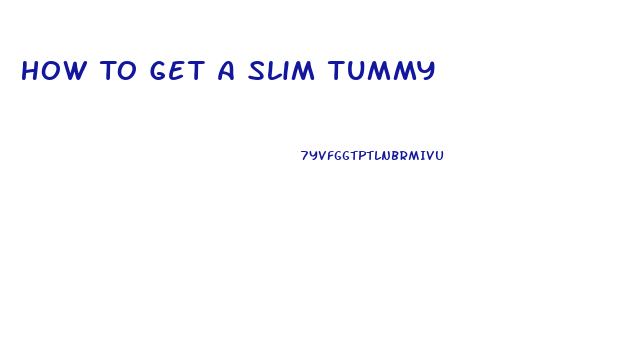 How To Get A Slim Tummy