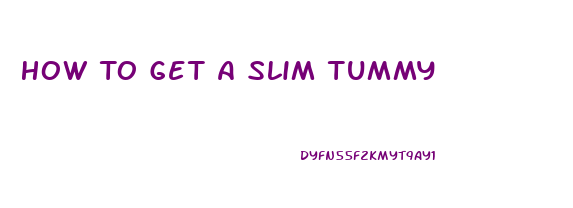 How To Get A Slim Tummy