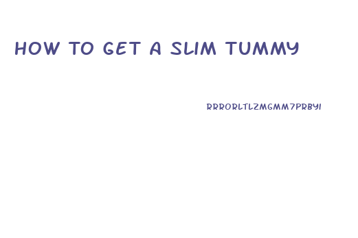 How To Get A Slim Tummy