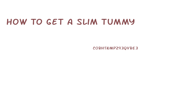 How To Get A Slim Tummy