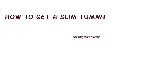 How To Get A Slim Tummy