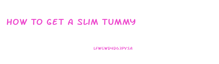 How To Get A Slim Tummy