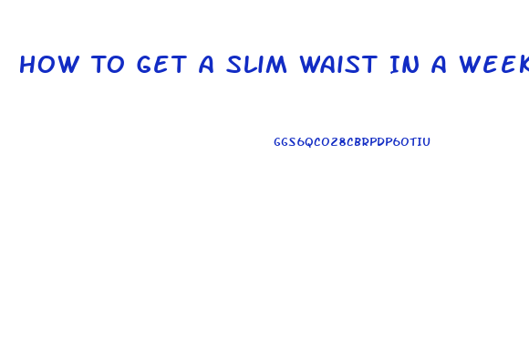 How To Get A Slim Waist In A Week