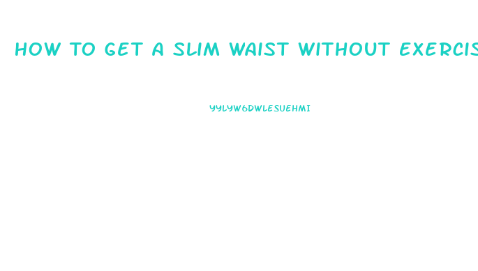 How To Get A Slim Waist Without Exercise