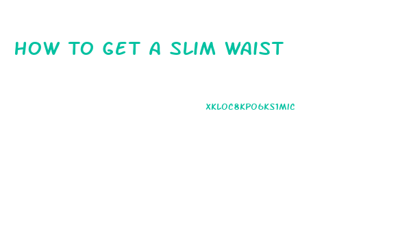 How To Get A Slim Waist