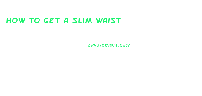 How To Get A Slim Waist