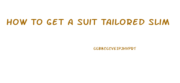 How To Get A Suit Tailored Slim
