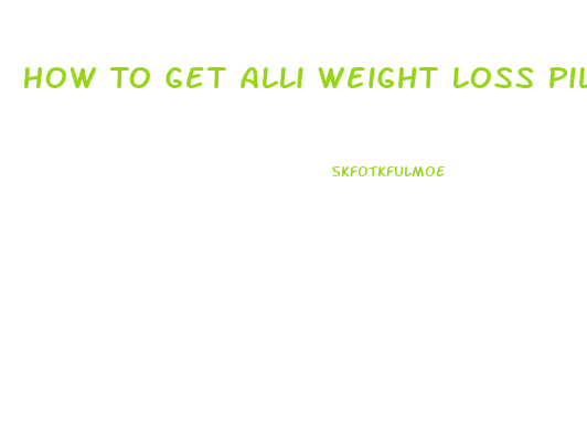 How To Get Alli Weight Loss Pills
