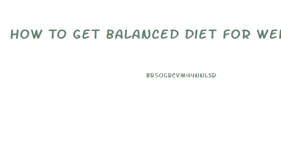 How To Get Balanced Diet For Weight Loss