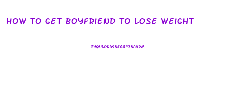 How To Get Boyfriend To Lose Weight