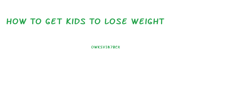 How To Get Kids To Lose Weight