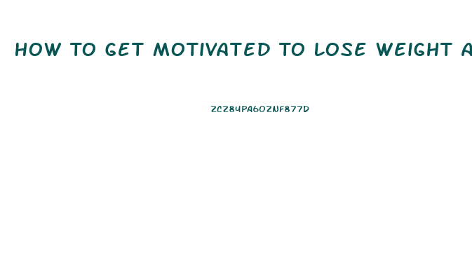 How To Get Motivated To Lose Weight Again