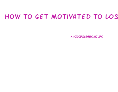 How To Get Motivated To Lose Weight When Obese