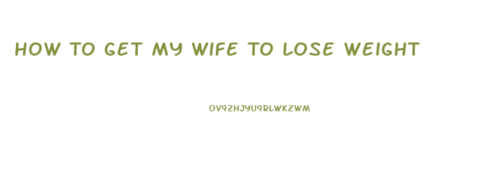 How To Get My Wife To Lose Weight