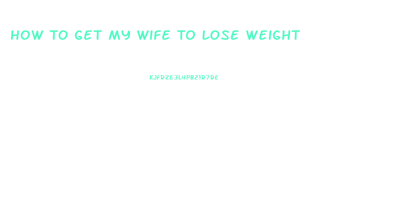 How To Get My Wife To Lose Weight