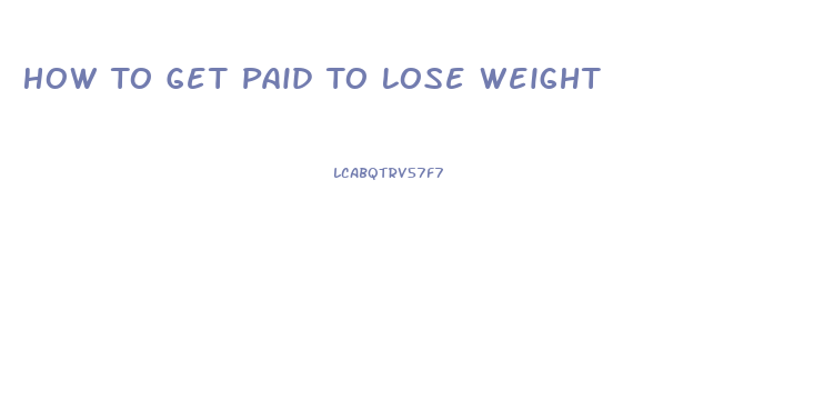 How To Get Paid To Lose Weight