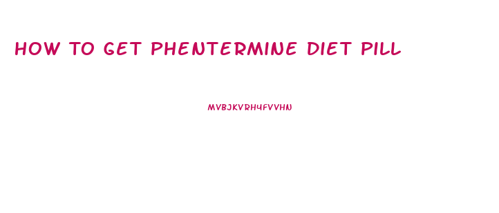 How To Get Phentermine Diet Pill