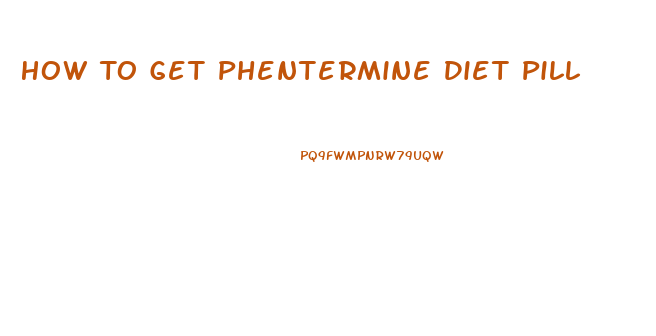 How To Get Phentermine Diet Pill