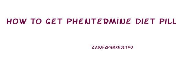 How To Get Phentermine Diet Pill