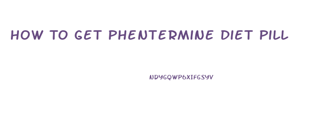 How To Get Phentermine Diet Pill