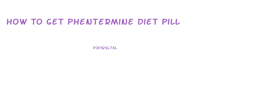 How To Get Phentermine Diet Pill