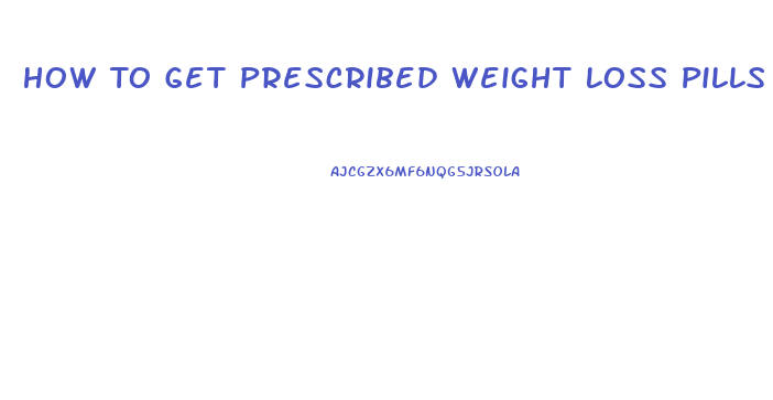 How To Get Prescribed Weight Loss Pills