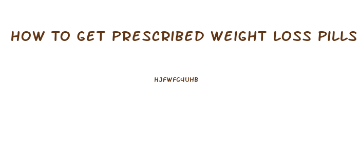 How To Get Prescribed Weight Loss Pills