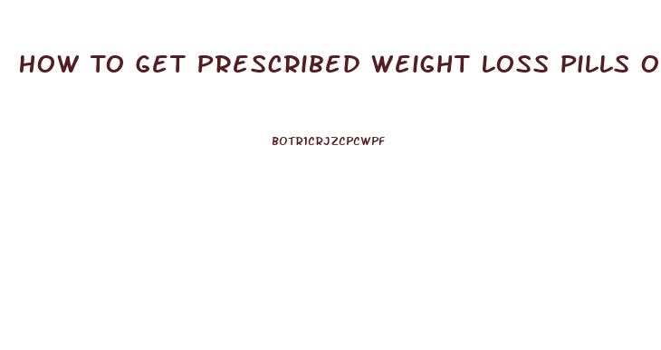 How To Get Prescribed Weight Loss Pills Online