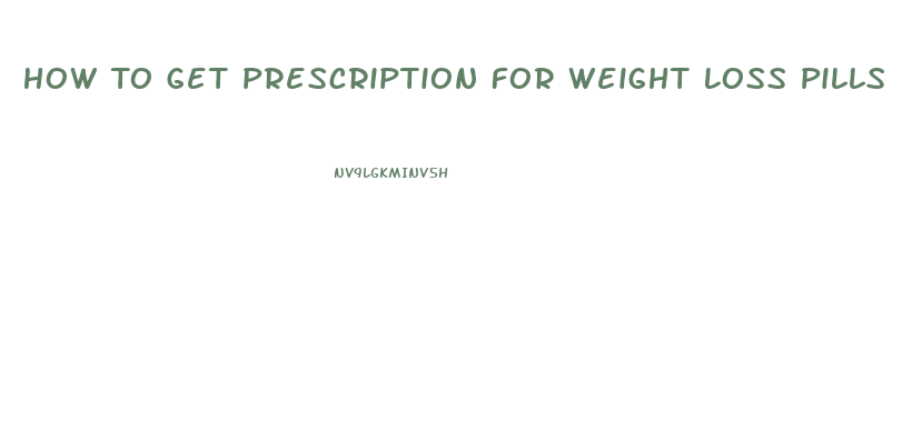 How To Get Prescription For Weight Loss Pills