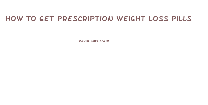 How To Get Prescription Weight Loss Pills