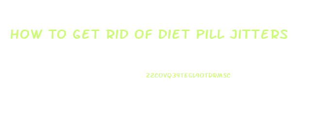 How To Get Rid Of Diet Pill Jitters