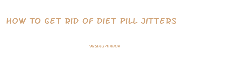 How To Get Rid Of Diet Pill Jitters