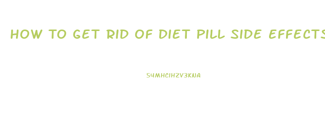 How To Get Rid Of Diet Pill Side Effects