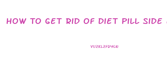 How To Get Rid Of Diet Pill Side Effects