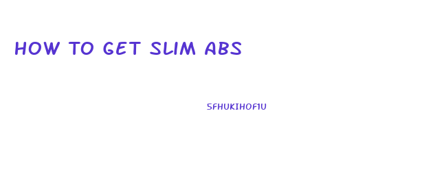 How To Get Slim Abs