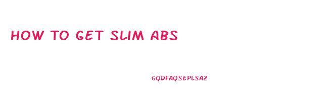 How To Get Slim Abs