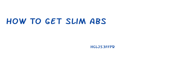 How To Get Slim Abs