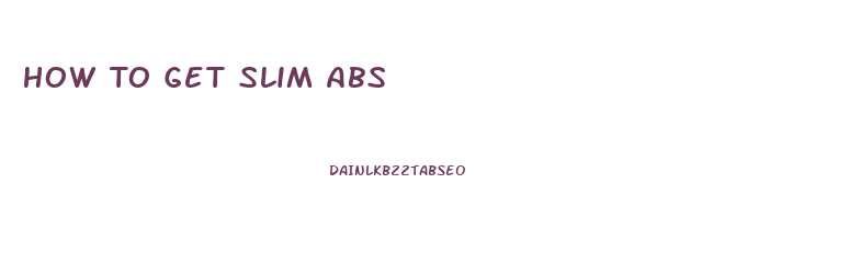 How To Get Slim Abs