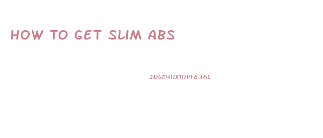 How To Get Slim Abs