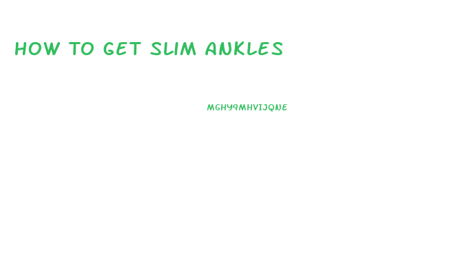 How To Get Slim Ankles